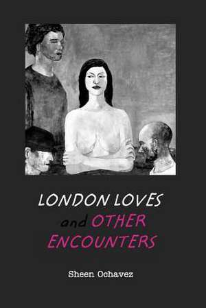 London Loves and Other Encounters de Sheen Ochavez