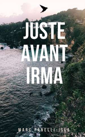 Juste Avant Irma de Fanelli-Isla, Marc