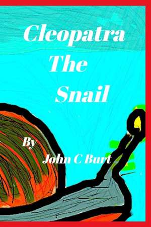 Cleopatra the Snail de John C. Burt