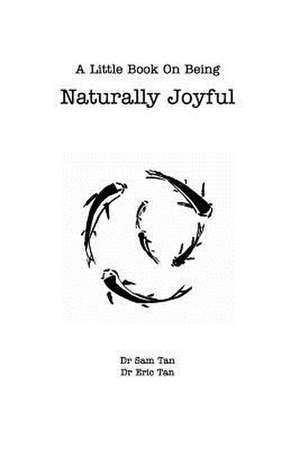 A Little Book about Being Naturally Joyful de Tan, Dr Eric