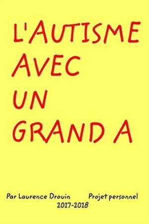 L'Autisme avec un grand A de Laurence Drouin