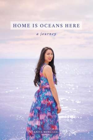 Home Is Oceans Here de Lee, Anita Wing