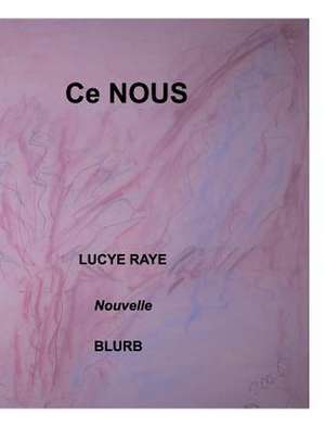 Ce Nous de Lucye Raye
