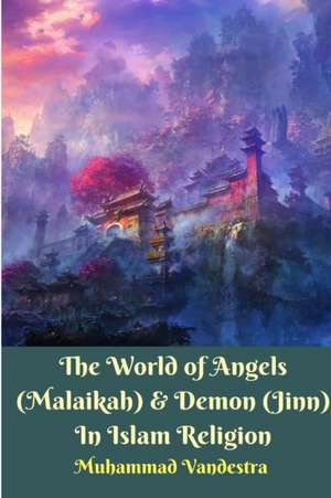 The World of Angels (Malaikah) and Demon (Jinn) In Islam Religion de Muhammad Vandestra