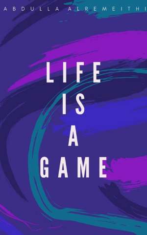 Life is a Game de Abdulla Alremeithi