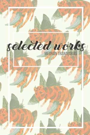 Selected Works de Meghan Tranauskas