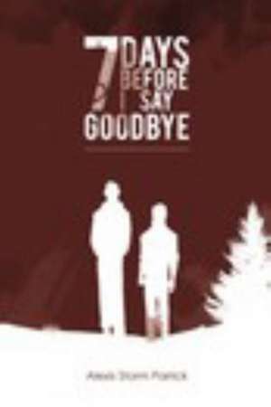 7 Days Before I Say Goodbye de Alexis Storm Parrick