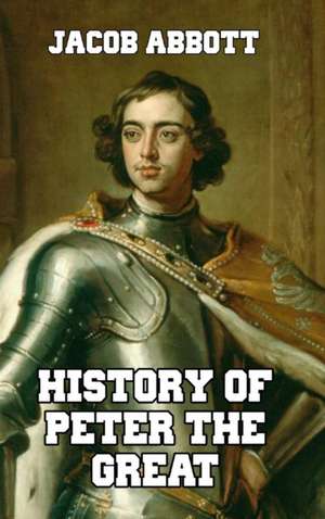 History of Peter the Great de Jacob Abbott