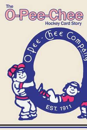 The O-Pee-Chee Hockey Card Story de Richard Scott