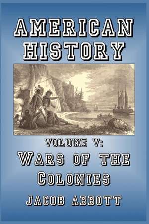 Wars of the Colonies de Jacob Abbott