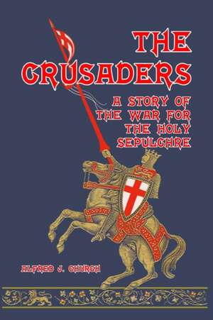 The Crusaders de Alfred J Church