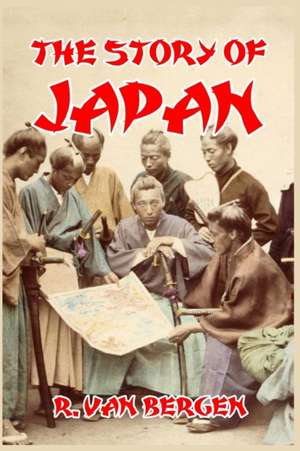 The Story of Japan de R. Van Bergen