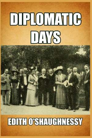 Diplomatic Days de Edith O'Shaughnessy