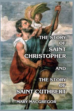 The Story of Saint Christopher and The Story of Saint Cuthbert de Mary MacGregor