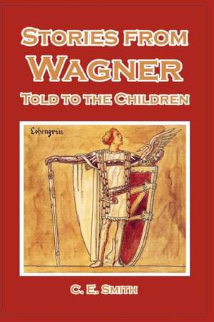 Stories from Wagner Told to the Children de C. E. Smith