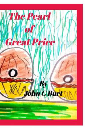 The Pearl of Great Price de John C Burt