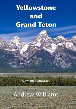 Yellowstone and Grand Teton de Andrew Williams