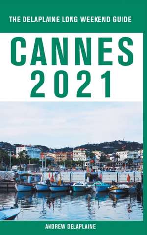 Cannes - The Delaplaine 2021 Long Weekend Guide de Andrew Delaplaine