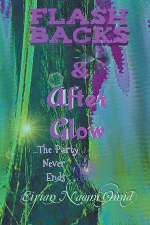 Flashbacks and Afterglow de Eirian Naomi Omid