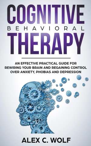 Cognitive Behavioral Therapy de Alex C. Wolf