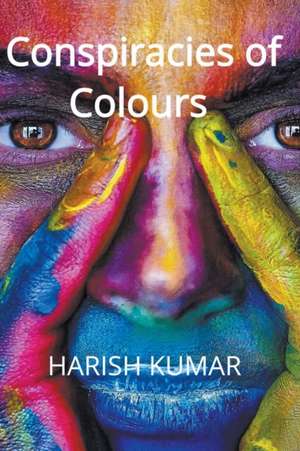 Conspiracies of Colours de Harish Kumar