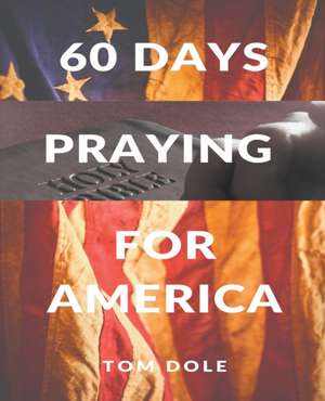 60 Days Praying for America de Tom Dole