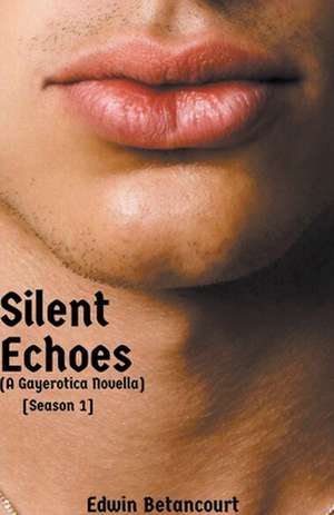 Silent Echoes: Season 1 (A Gayerotica Novella) de Edwin Betancourt