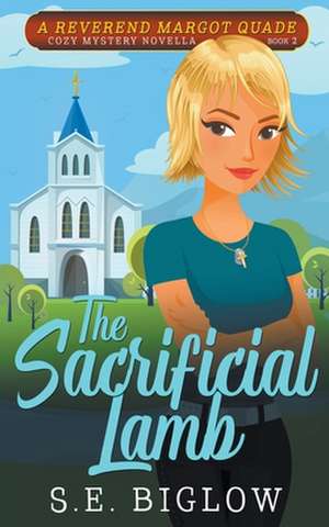 The Sacrificial Lamb (A Christian Amateur Sleuth Mystery) de S. E. Biglow