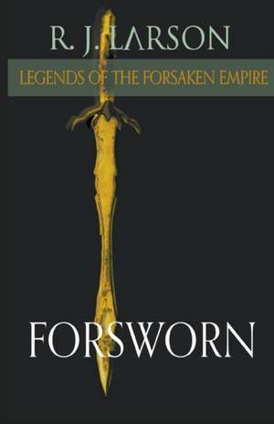 Forsworn de R. J. Larson