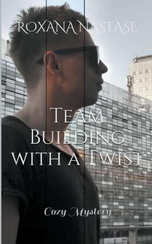 Team Building with a Twist de Roxana Nastase