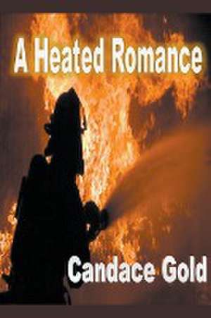 A Heated Romance de Candace Gold