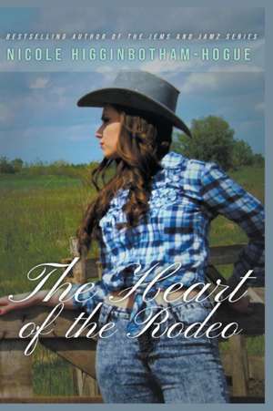 The Heart of the Rodeo de Nicole Higginbotham-Hogue