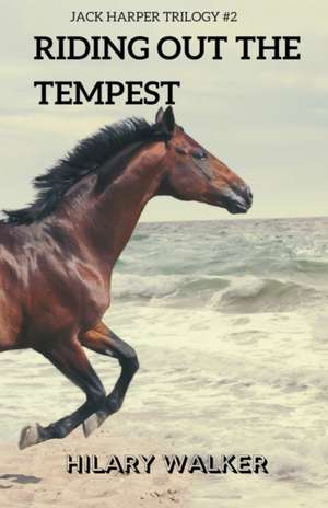 Riding Out the Tempest de Hilary Walker