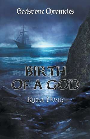 Birth Of A God de Kyra Dune