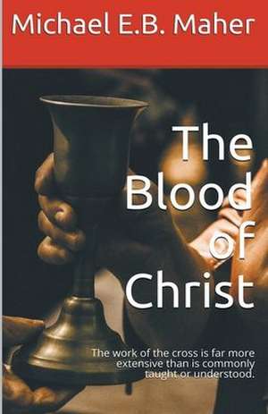 The Blood of Christ de Michael E B Maher