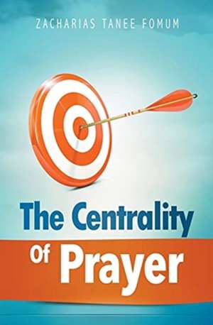 The Centrality of Prayer de Zacharias Tanee Fomum