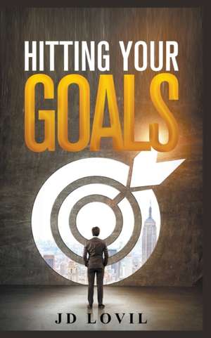 Hitting Your Goals de Jd Lovil