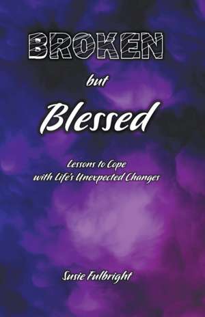 Broken But Blessed de Susie Fulbright