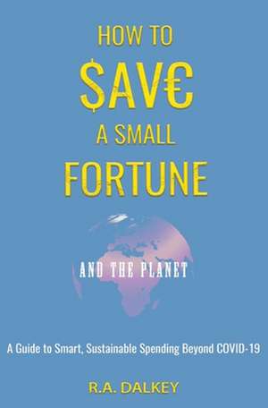 How to Save a Small Fortune - And The Planet de R. A. Dalkey