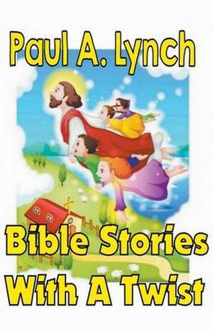 Bible Stories With A Twist Book One 1 de Paul Lynch