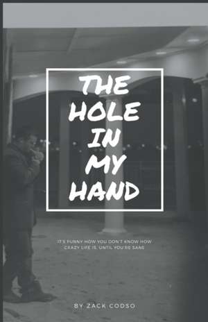 The Hole In My Hand de Zack Codso