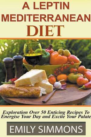 Leptin Mediterranean Diet de Emily Simmons