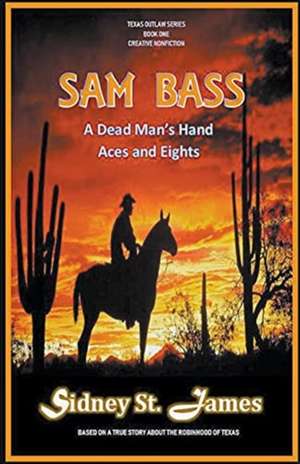 Sam Bass - A Dead Man's Hand, Aces and Eights de Sidney St. James