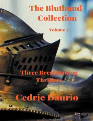 The Bluthund Collection- Volume I - Three Breathtaking Thrillers de Cedric Daurio