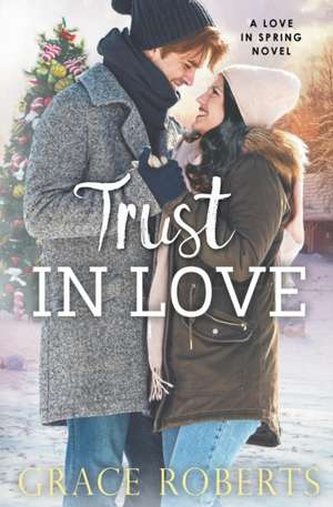 Trust In Love de Grace Roberts