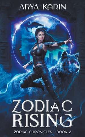 Zodiac Rising de Arya Karin