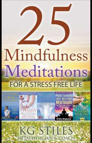 25 Mindfulness Meditations for a Stress Free Life de Kg Stiles