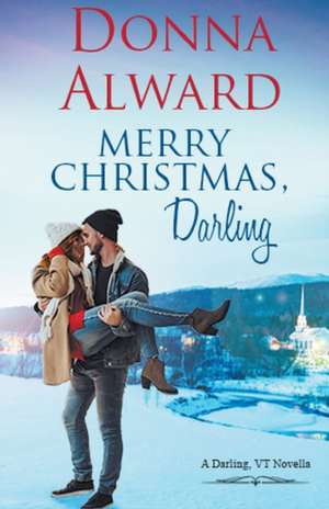 Merry Christmas, Darling de Donna Alward