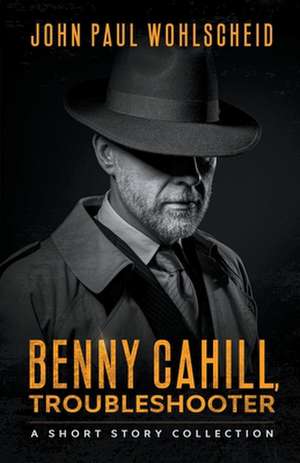 Benny Cahill, Troubleshooter de John Paul Wohlscheid