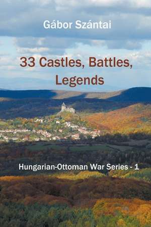 33 Castles, Battles, Legends de Gábor Szántai